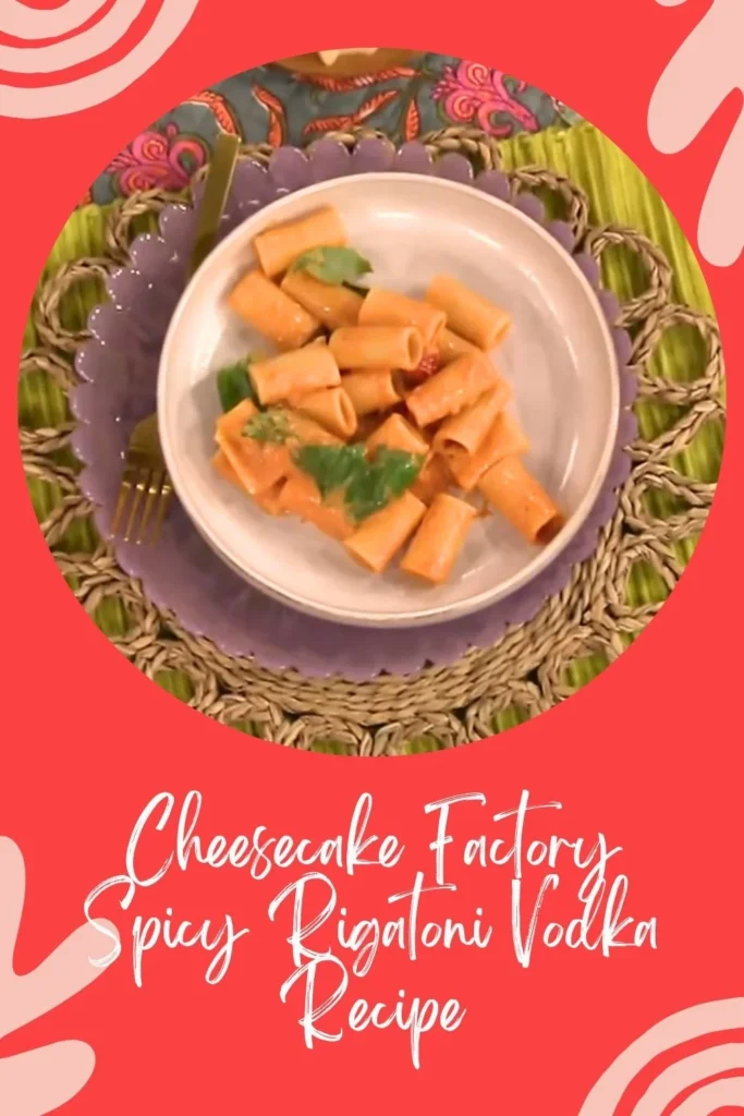 Delicious Cheesecake Factory Spicy Rigatoni Vodka